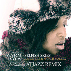 Warm Days feat Swindle and Natalie Maddix "Selfish Skies" (Atjazz Radio EDIT)