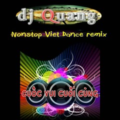 dj Quang - Cuộc vui cuối cùng [Nonstop Viet Dance remix]