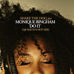 Shake The Dog feat Monique Bingham DO IT (QB's Hot Mix SOUNDCLOUD EDIT)