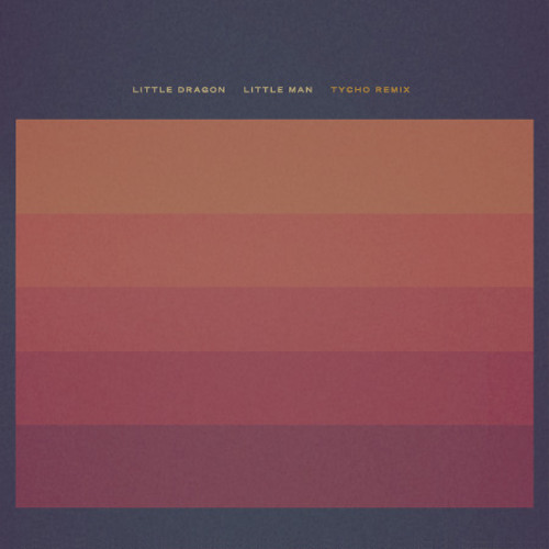 Little Dragon - Little Man (Tycho Remix)