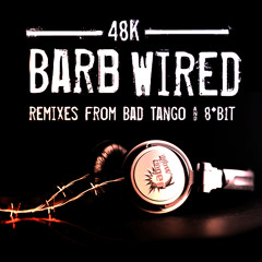 48K - Barb Wired (Bad Tango Remix)
