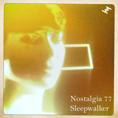 Nostalgia 77 -  Sleepwalker (Ambassadeurs Remix)