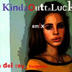 KindaOuttaLuck - Lana Del Rey_DumbBaby啞寶貝 Emix