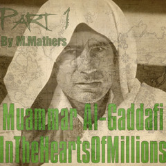 Muammar Al-Gaddafi InTheHeartsOfMillions (Part I)