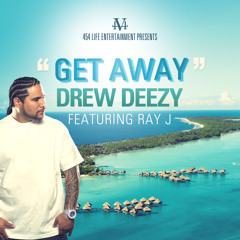 Get Away (Dirty) - Drew Deezy ft Ray J [454LIFE]