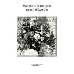 Silent City- Mahmood Schricker feat. Mohsen Namjoo