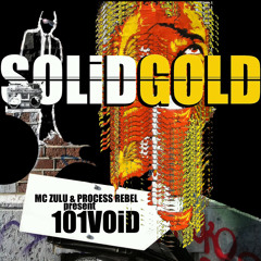101VOiD feat. MC Zulu & Process Rebel - Solid Gold