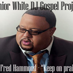 Fred Hammond keep on praisin Junior White Dj Gospel Project #1