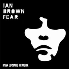 Ian Brown - F.E.A.R V2 [Ryan Luciano Rework]