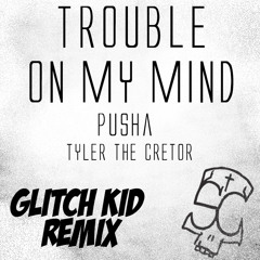 Pusha Ft. Tyler The Creator- Trouble on my mind (Glitch Kid Drumstep Remix)