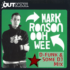 Ooh Wee Watch Out - Mark Ronson vs D-Funk & Some DJ - FREE DOWNLOAD
