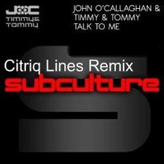 John o Callaghan and Timmy and Tommy - Talk to me (Citriq Lines remix)