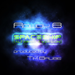 Rowdy B - Spaceship (Alternate Version) [Produced By: Tim Grube]
