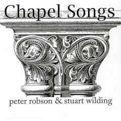 Peter Robson & Stuart Wilding - Chapel Song