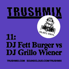 Trushmix 11: DJ Fett Burger vs DJ Grillo Wiener