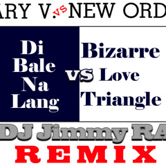 Di Bale Na Lang vs Bizzare Love Triangle DJ Jimmy RA Remix