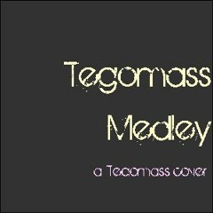 Tegomass Medley