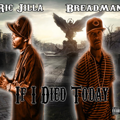 Breadman - If I Died Today featuring Ric Jilla