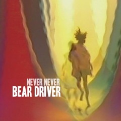 Bear Driver - Never Never