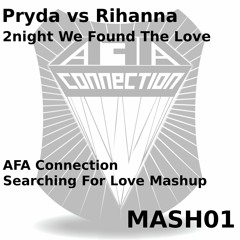 Pryda & Rihanna - 2Night We Found The Love (AFA Connection Searching For Love Mashup)