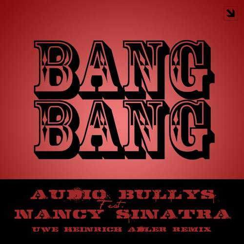 Stream Audio Bullys Feat. Nancy Sinatra - Bang Bang (My Baby Shot Me Down)  (Uwe Heinrich Adler Remix) by Mindcrasher-021 | Listen online for free on  SoundCloud