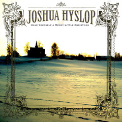 Joshua Hyslop - Have Yourself A Merry Little Christmas
