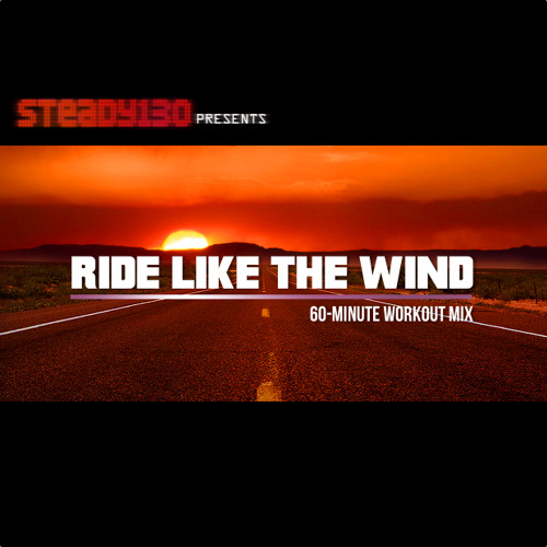 Stream Steady130 Presents Ride Like The Wind by steady130 Listen