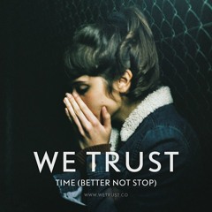 We Trust - Time (Better not stop) - COF Remix