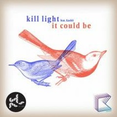 KILL LIGHT ft. KASHII - IT COULD BE