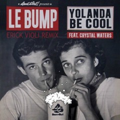 Yolanda Be Cool feat Crystal Waters - Le Bump (Erick Violi Remix)
