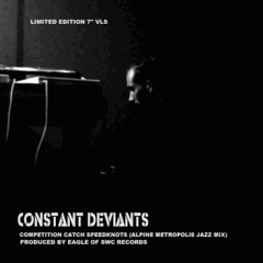 Constant Deviants - Competition Catch Speed Knots (Alpine Metropolis Jazz MIx) Prod. By Eagle SWC