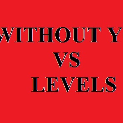 Without You Vs Levels