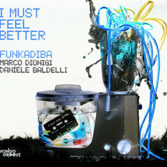 Daniele Baldelli & Marco Dionigi - I Must Feel Better (Ajello Remix) - FREE DOWNLOAD