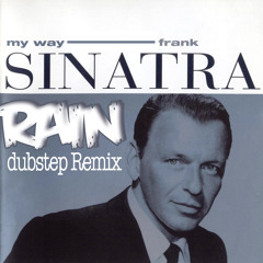 Frank Sinatra- My Way (RA!N Dubstep Remix)