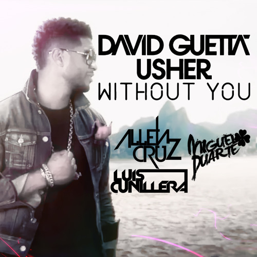 Stream David Guetta feat. Usher - Without You (AllenCruz & Luis Cunillera  feat. Miguel Duarte Remix) by Miguel Duarte | Listen online for free on  SoundCloud