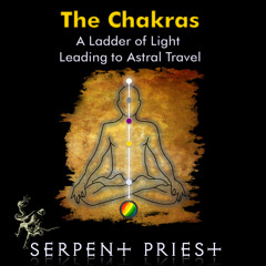The Chakras: A Ladder of Light Leading to Astral Travel