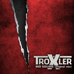 Troxler - Red Square (original club mix) *** FREE DOWNLOAD ***
