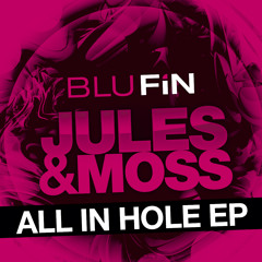 Jules & Moss -All In Hole (BluFin) snippet