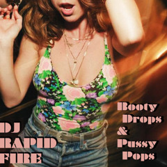DJ RAPID FIRE'S Booty Drops & Pussy Pops