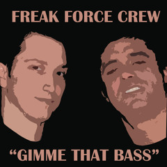 Freak Force Crew - Gimme That Bass