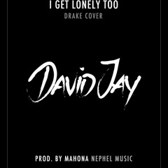 David Jay x I Get Lonely Too x Drake Cover