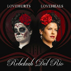 LOVE HURTS LOVE HEALS by REBEKAH del RIO