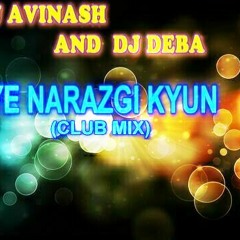 YE NARAZGI KYUN ( CLUB MIX)- DJ DEBA & DJ AVINASH ROY