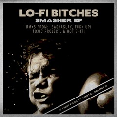 Lo-Fi Bitches - Smasher (FUKK UP! Remix) - SHAX TRAX - December 19th