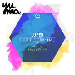 Luper - Shot the Criminal (Original mix) [YUMA] - Snippet
