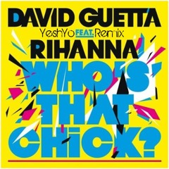 David Guetta ft Rihanna - Who's that chick (YeshYo Remix)