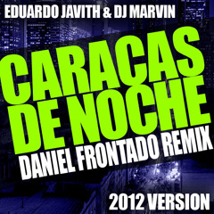 Caracas de Noche - Eduardo Javith & DJ Marvin (Daniel Frontado Club Mix 2012)