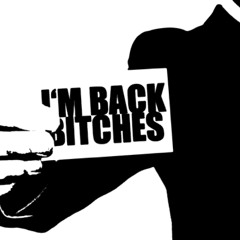 Im Back Bitches (;