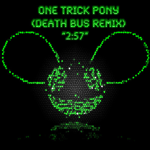 Deadmau5 - One Trick Pony (Death Bus Remix) "2:57"