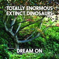Totally Enormous Extinct Dinosaurs - Dream On